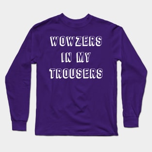 Wowzers... Long Sleeve T-Shirt